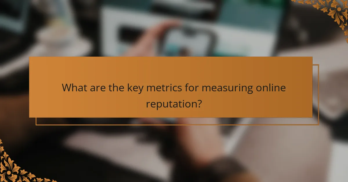 What are the key metrics for measuring online reputation?