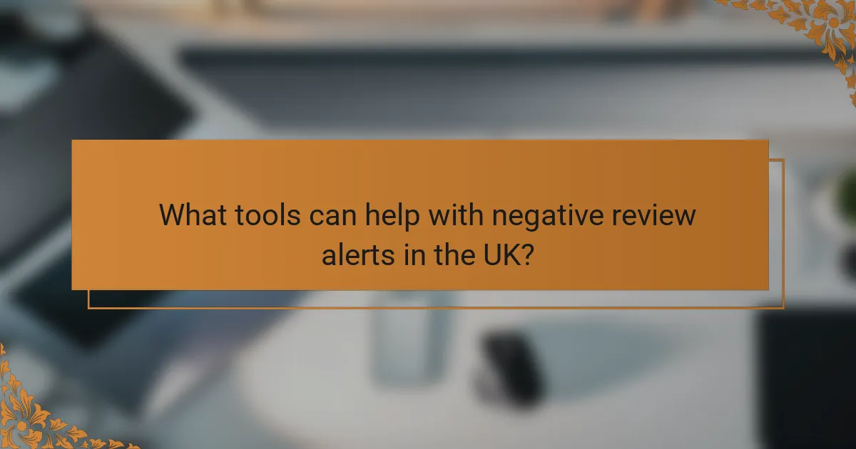 What tools can help with negative review alerts in the UK?
